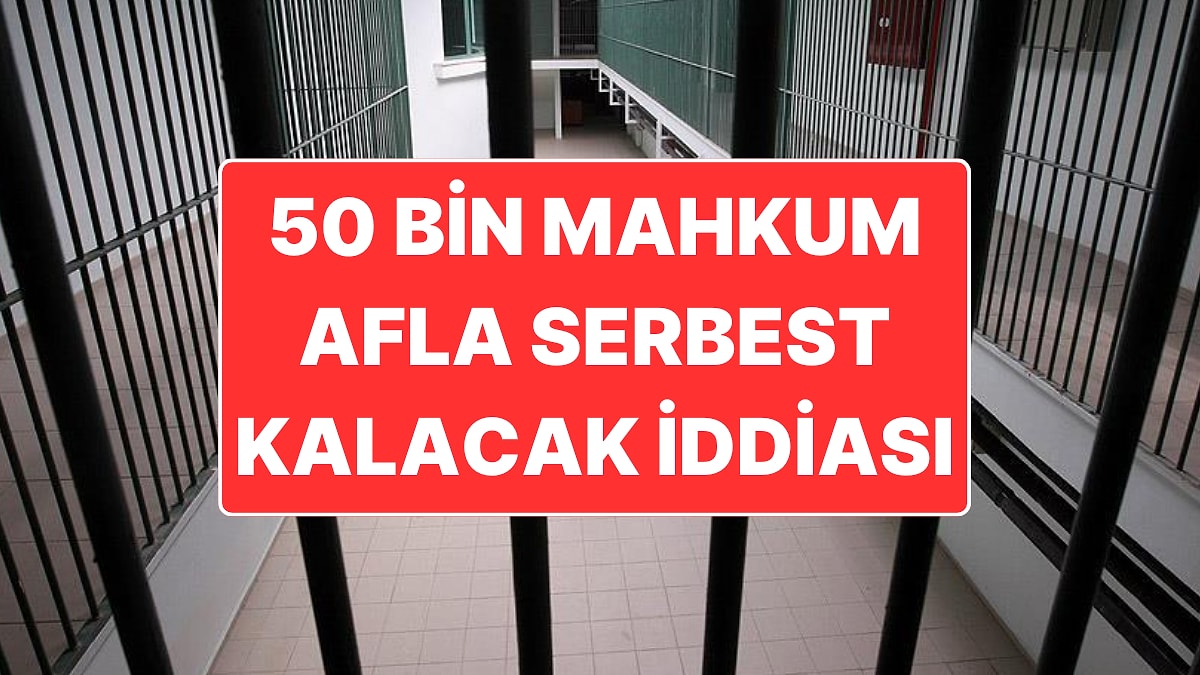 50 Bin Mahkumun Afla Çıkacağı İddia Edilmişti: AKP’den &quot;Genel Af&quot; Açıklaması