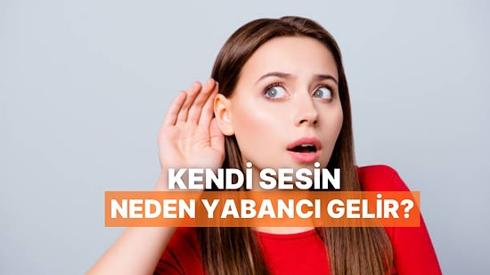 Bir İnsan Kendi Sesini Kayıttan Dinleyince Neden Garip Hisseder?