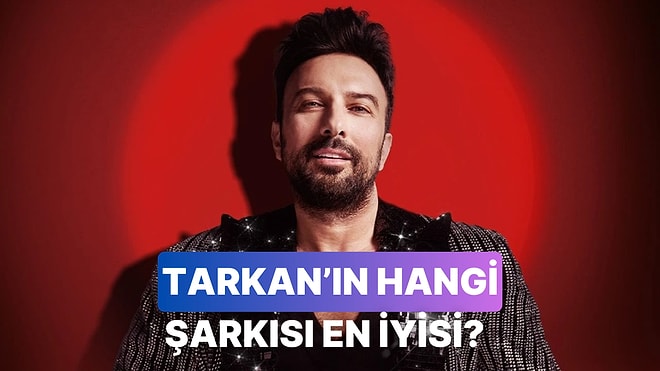 Tarkan'ın Konserinde En Çok Dinlemek İstediğin Şarkıyı Seçiyoruz!