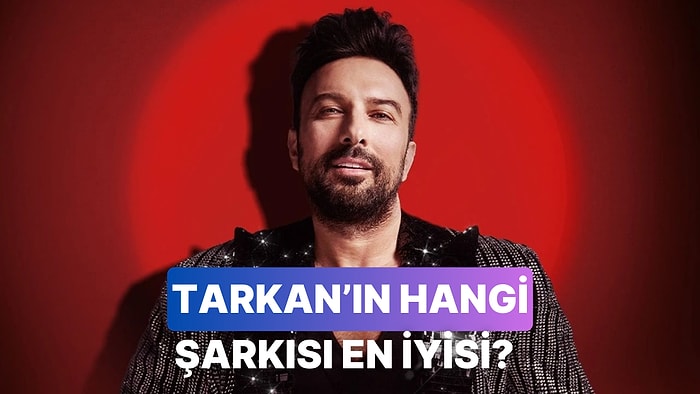 Tarkan'ın Konserinde En Çok Dinlemek İstediğin Şarkıyı Seçiyoruz!