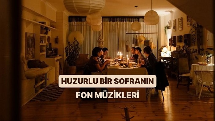 Huzurlu Bir Sofraya Tatlı Bir Arka Plan Olacak Şarkılar