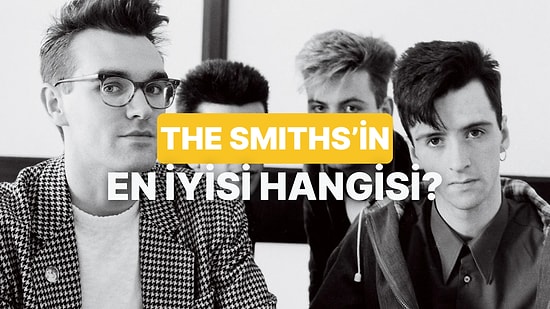The Smiths’in En İyi Şarkısını Seçiyoruz!