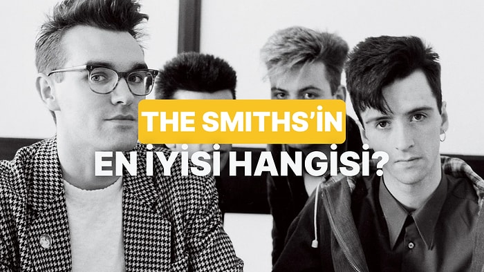 The Smiths’in En İyi Şarkısını Seçiyoruz!