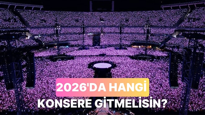 2026'da Kimin Konserine Gitmelisin Söylüyoruz!