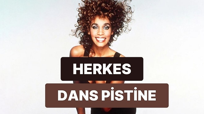 Sevgilinle İlk Dansını Yapacağın Whitney Houston Şarkısı Ne?