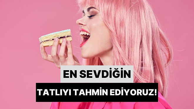 Seçtiğin 90'lar Şarkılarına Göre En Sevdiğin Tatlıyı Tahmin Ediyoruz!