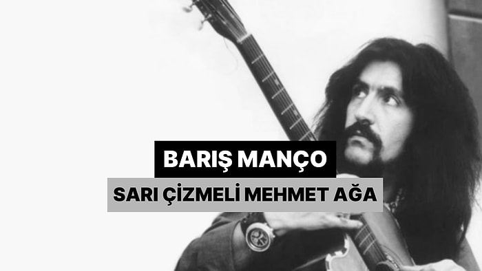 Efsanenin Gerçek Hikayesi: Barış Manço- Sarı Çizmeli Mehmet Ağa