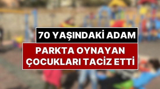Parkta Oynayan Çocukları Taciz Eden 70 Yaşındaki Adama Meydan Dayağı