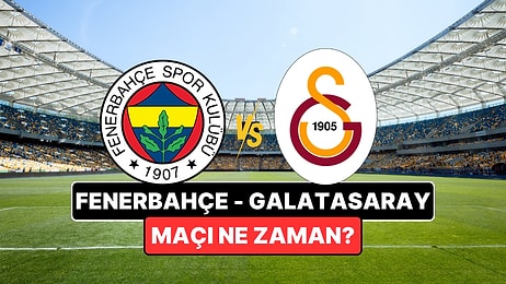 Fenerbahçe-Galatasaray Maçı Ne Zaman, Saat Kaçta? Fenerbahçe-Galatasaray Maçı Nereden İzlenir?