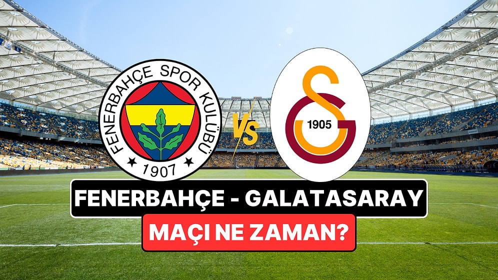 Fenerbahçe-Galatasaray Maçı Ne Zaman, Saat Kaçta? Fenerbahçe-Galatasaray Maçı Nereden İzlenir?