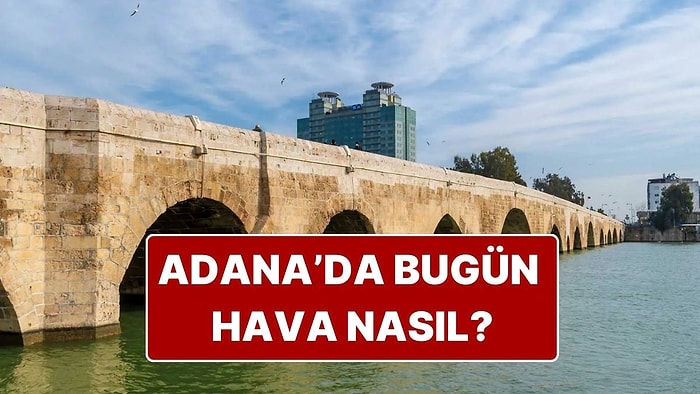 27 Kasım Perşembe Adana Hava Durumu: Adana’da Hava Bugün Nasıl Olacak?