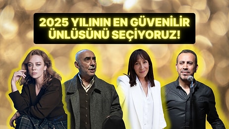 2025 Yılının En Güvenilir Ünlüsünü Seçiyoruz!