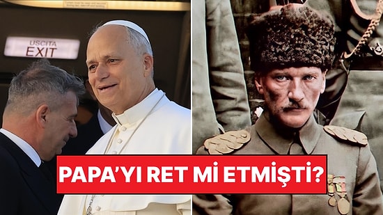 Papa Neden Türkiye'ye Geliyor? Atatürk, Papa’nın Gelmesine İzin Vermemiş miydi?