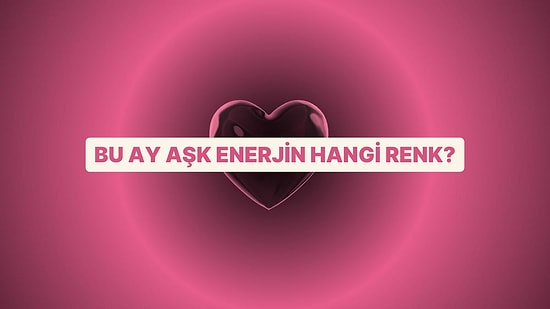 Aşk Enerjin Bu Ay Hangi Renk?