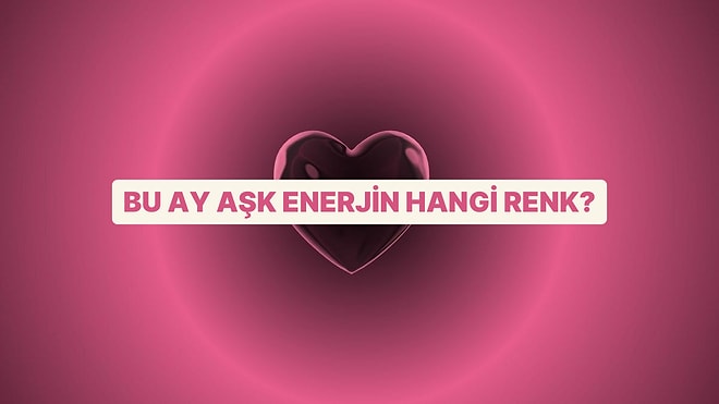 Aşk Enerjin Bu Ay Hangi Renk?