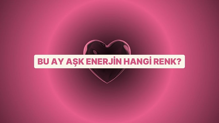 Aşk Enerjin Bu Ay Hangi Renk?
