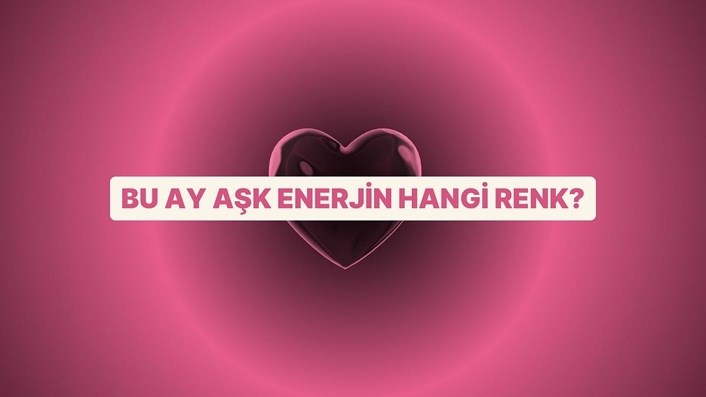 Aşk Enerjin Bu Ay Hangi Renk?