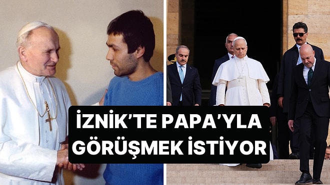Papa II. Jean Paul'e Suikast Girişiminde Bulunan Mehmet Ali Ağca, Papa Leo'yla Görüşmek İstiyor