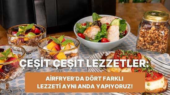 Airfryer'da Dört Farklı Lezzet: Ev Yapımı Granola, Tavuklu Salata, Meyveli Granola ve Caprese Tavuk Tarifleri