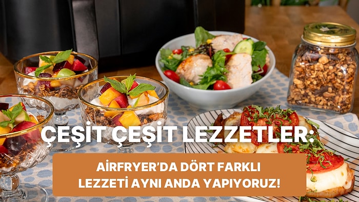 Airfryer'da Dört Farklı Lezzet: Ev Yapımı Granola, Tavuklu Salata, Meyveli Granola ve Caprese Tavuk Tarifleri