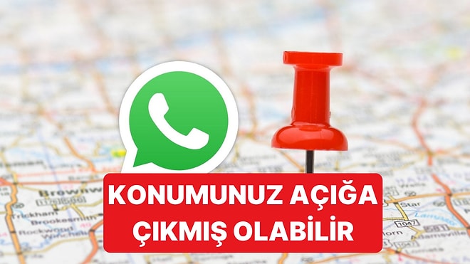 WhatsApp'ta Konum Bilgilerinin Açığa Çıkmasını Nasıl Önleyeceksiniz?