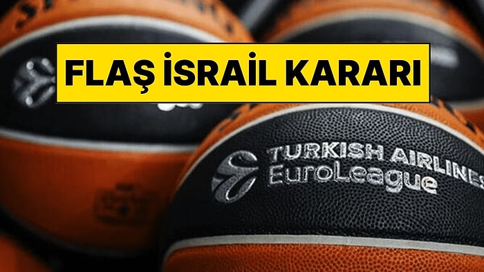 EuroLeague'den İsrail Takımları İçin Flaş Karar: Maçlar Yeniden İsrail’de Oynanacak