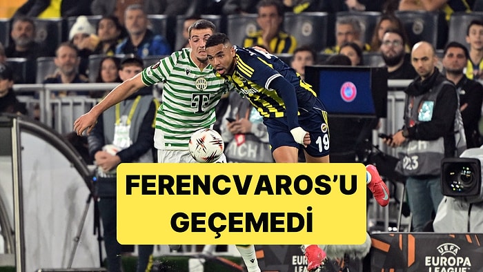 Fenerbahçe Evinde Ferencvaros'la 1-1 Berabere Kaldı