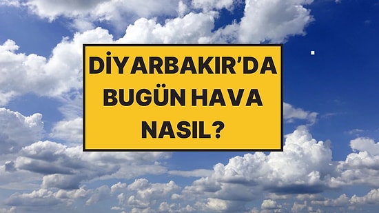 Diyarbakır'da Bugün Hava Nasıl? Meteoroloji 28 Kasım Cuma Diyarbakır Hava Durumu