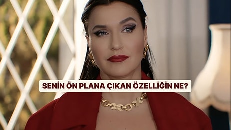 Senin Ön Planda Olan Özelliğin Ne?