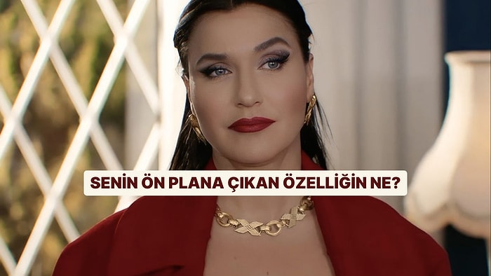 Senin Ön Planda Olan Özelliğin Ne?