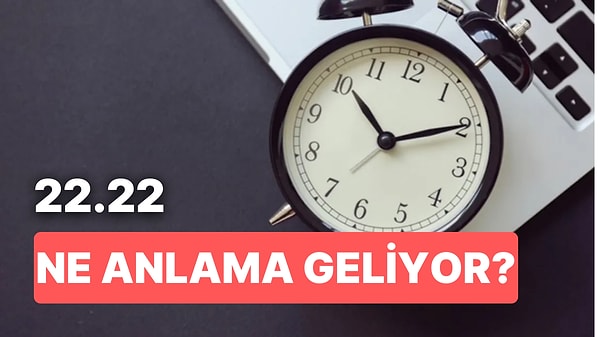 9. 22.22 Saat Anlamı Nedir? Bildirimlerinizi Açık Tutun, Aşka Daveti Kaçırmayın!