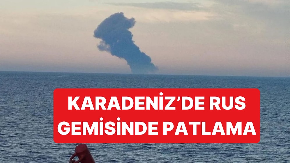 Karadeniz'de Rus Gemisinde Patlama Meydana Geldi