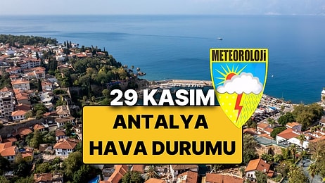 29 Kasım Cumartesi Antalya Hava Durumu: Bugün Antalya'da Hava Nasıl, Yağmur Var mı?