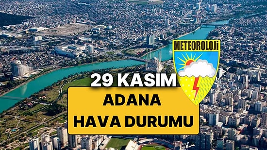 29 Kasım Cumartesi Adana Hava Durumu: Bugün Adana'da Hava Durumu Nasıl, Yağmur Var mı?