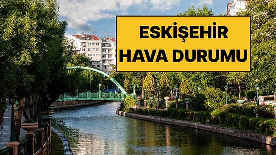29 Kasım Cumartesi Eskişehir Hava Durumu: Eskişehir’de Hava Bugün Nasıl Olacak?
