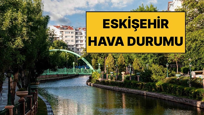 29 Kasım Cumartesi Eskişehir Hava Durumu: Eskişehir’de Hava Bugün Nasıl Olacak?