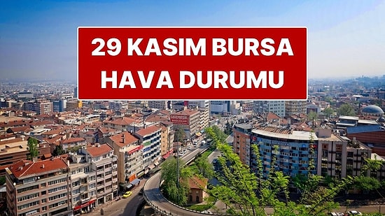29 Kasım Cumartesi Bursa Hava Durumu: Bursa’da Bugün Hava Nasıl?