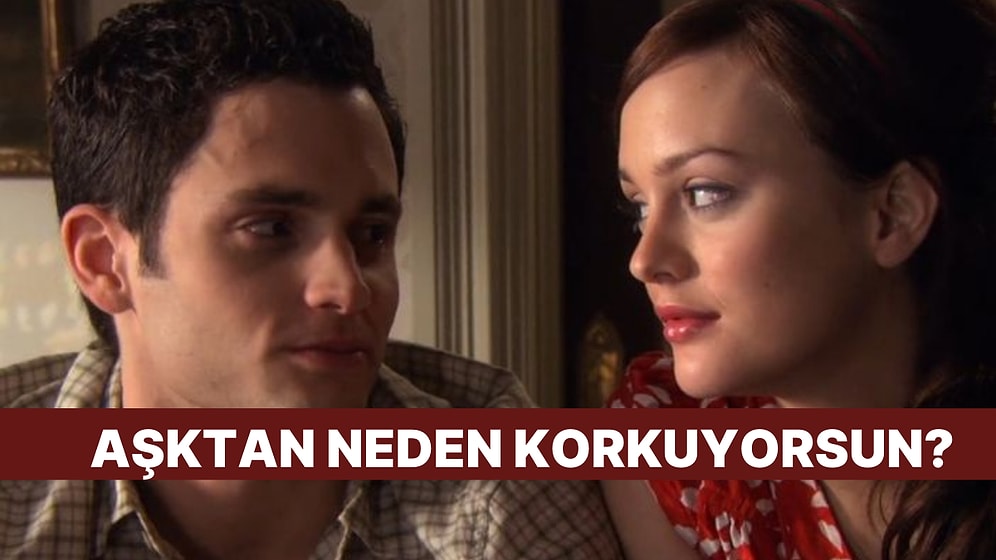 Aşık Olmaktan Neden Korkuyorsun?