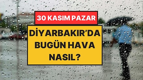 Şemsiyeleri Hazırlayın, Yağmur Geliyor: 30 Kasım Pazar Diyarbakır Hava Durumu