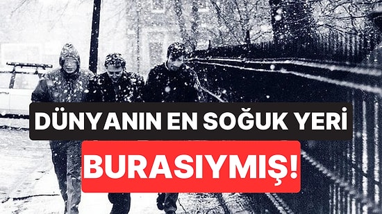 Bilim İnsanları Doğanın En Soğuk Noktasını Açıkladı: Termometreler Eksi 98 Dereceyi Görüyor