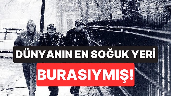 Bilim İnsanları Doğanın En Soğuk Noktasını Açıkladı: Termometreler Eksi 98 Dereceyi Görüyor