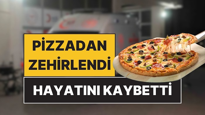 Pizzadan Zehirlendiler: Yedikten Sonra Hastaneye Kaldırılan 4 Kişiden Biri Hayatını Kaybetti