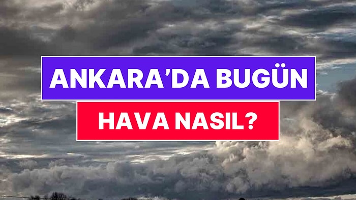 30 Kasım Pazar Ankara Hava Durumu: Ankara'da Bugün Hava Nasıl?