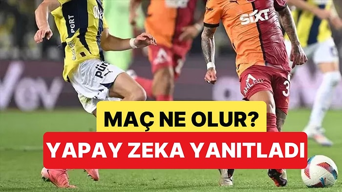 Fenerbahçe-Galatasaray Maç Skoru Ne Olur? Yapay Zeka Yanıtladı