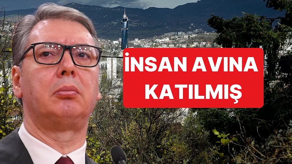 Sırbistan Cumhurbaşkanı Vucic'in Saraybosna'da İnsan Avına Katıldığı İddia Edildi