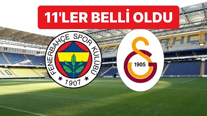 Fenerbahçe-Galatasaray Maçında İlk 11'ler Belli Oldu