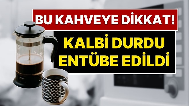 Bu Kahveye Dikkat Edin! Kahve İçen Bir Kişinin Kalbi Durdu, Entübe Edildi: Uzmanlardan Kahve Uyarısı Geldi