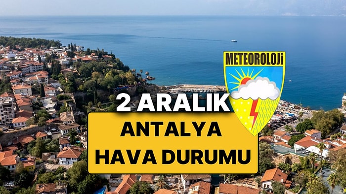 2 Aralık Salı Antalya Hava Durumu: Bugün Antalya'da Hava Nasıl? Antalya'da Hava Güneşli mi, Yağmur Var mı?