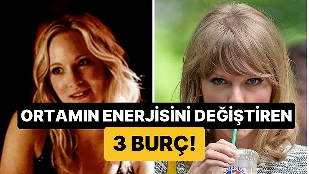 Fark Etmemek İmkansız: Girdiği Her Ortamın Enerjisini Değiştiren 3 Burç