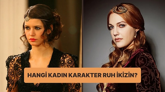 Hangi Kadın Dizi Karakteri Senin Ruh İkizin?